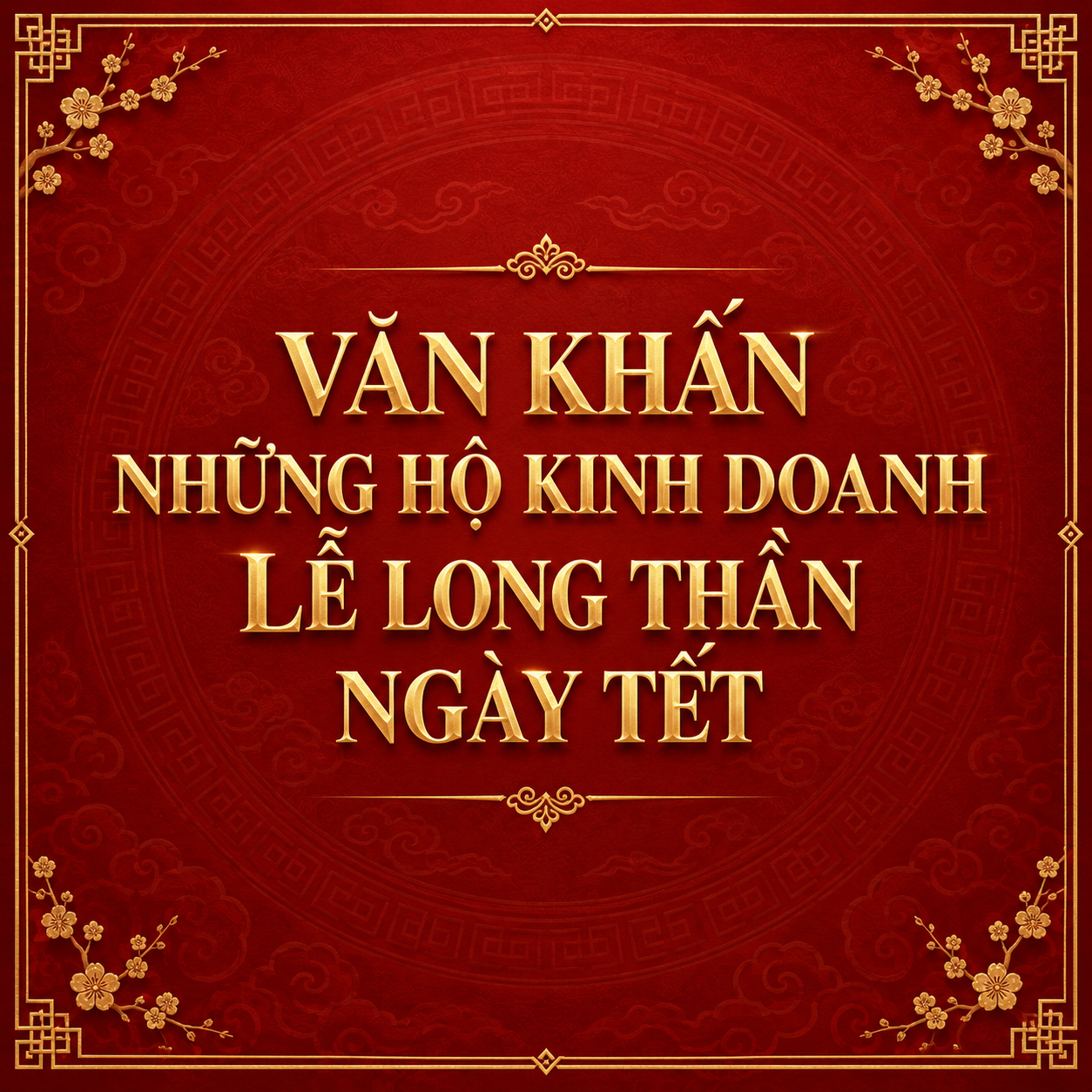 VĂN KHẤN NHỮNG HỘ KINH DOANH LỄ LONG THẦN NGÀY TẾT